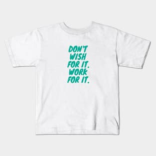 Don't Wish For it. Work For it. Quote Teal Typography Kids T-Shirt